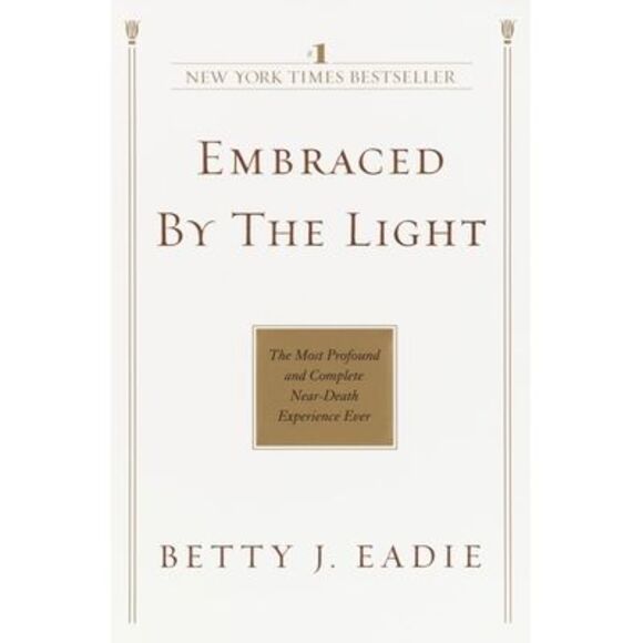 Embraced by the Light: The Most Profound and Complete Near-Death Experience Ever - Picture 1 of 3